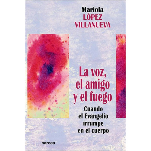 La Voz, El Amigo Y El Fuego, De López Villanueva, Mariola. Editorial Narcea Ediciones, Tapa Blanda En Español
