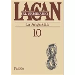 Seminario Vol.10: La Angustia - Lacan, De Lacan, Jacques. Editorial Paidós, Tapa Blanda En Español, 2013