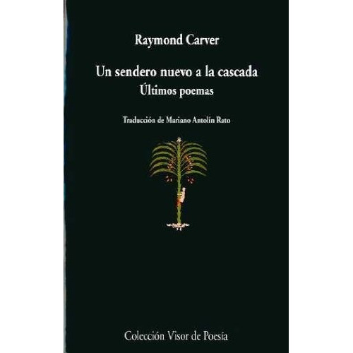 Un Sendero Nuevo A La Cascada. Ultimos Poemas - Raym, De Raymond Carver. Editorial Visor En Español