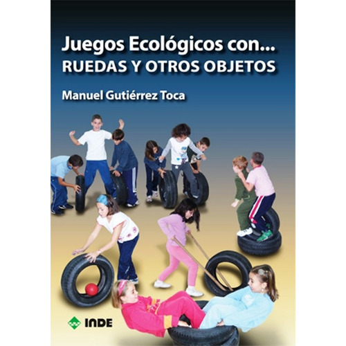 Juegos Ecologicos Con .. Ruedas Y Otros Objetos, De Gutierrez Toca Manuel. Editorial Inde S.a., Tapa Blanda En Español, 2014