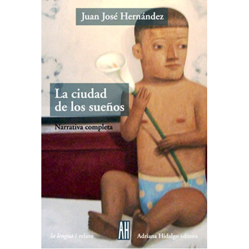 La Ciudad De Los Sueños, De Hernandez, Juan Jose., Vol. Volumen Unico. Editorial Adriana Hidalgo, Tapa Blanda En Español, 2006