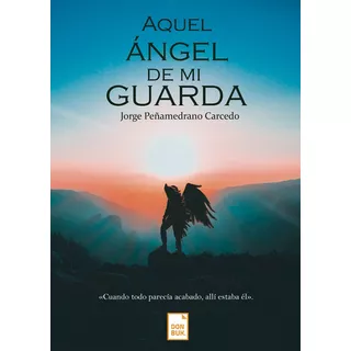 Aquel Ángel De Mi Guarda, De Jorge Peñamedrano Carcedo. Editorial Donbuk Editorial, Tapa Blanda En Español, 2022