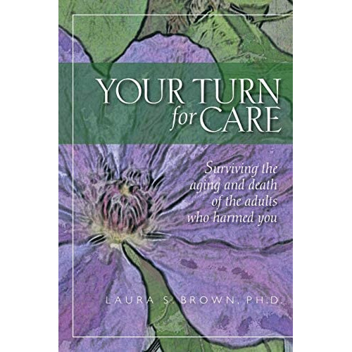 Your Turn For Care: Surviving The Aging And Death Of The Adults Who Harmed You, De Brown Ph.d., Laura S.. Editorial Createspace Independent Publishing Platform, Tapa Blanda En Inglés