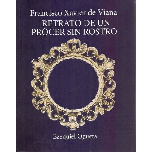Retrato De Un Procer Sin Rostro - Ezequiel Ogueta, de Ezequiel Ogueta. Editorial CLARIDAD en español
