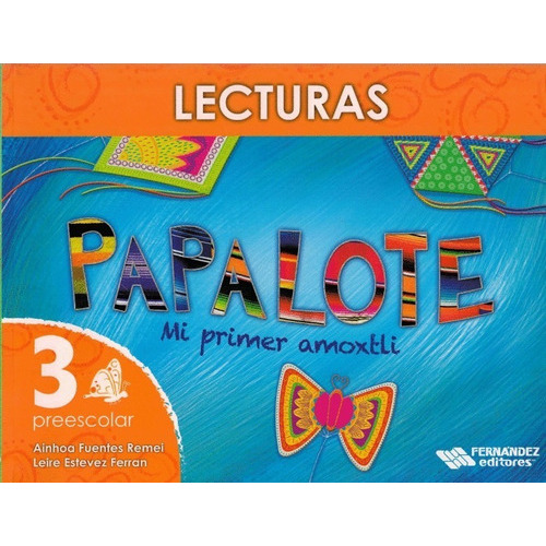 Papalote Mi Primer Amoxtli Lecturas 3 Preescolar, de Fuentes Remei, Ainhoa. Editorial FERNANDEZ EDITORES en español