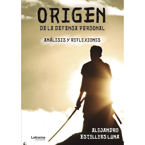 Origen De La Defensa Personal. Análisis Y Reflexiones, De Alejandro Estellers Luna. Editorial Letrame, Tapa Blanda En Español, 2021