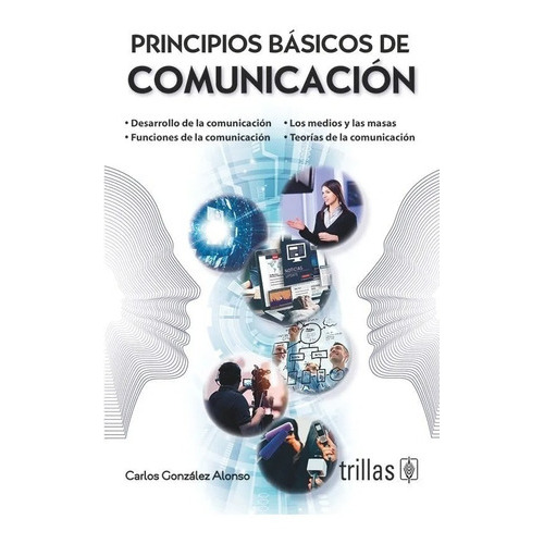 Principios Básicos De Comunicación, De Gonzalez Alonso, Carlos., Vol. 3. Editorial Trillas, Tapa Blanda, Edición 3a En Español, 2008
