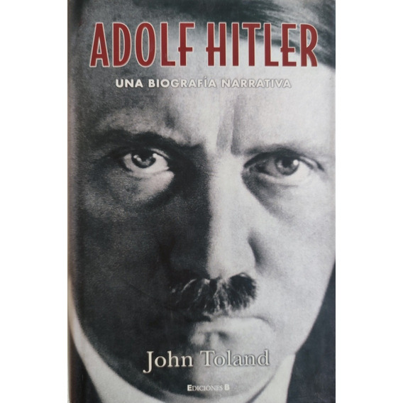 Adolfo Hitler Una Biografía. John Toland. Tapa Dura