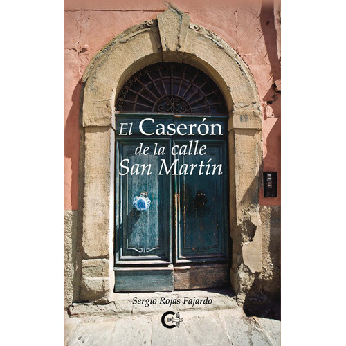 El Caserón De La Calle San Martín, De Rojas Fajardo , Sergio.., Vol. 1.0. Editorial Caligrama, Tapa Blanda, Edición 1.0 En Español, 2020