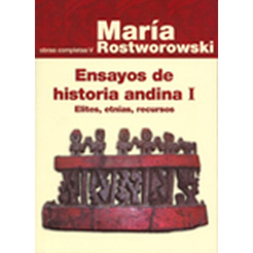 ENSAYOS DE HISTORIA ANDINA I: ÉLITES, ETNIAS, RECURSOS, de María Rostworowski. Editorial Instituto de Estudios Peruanos (IEP), tapa blanda en español