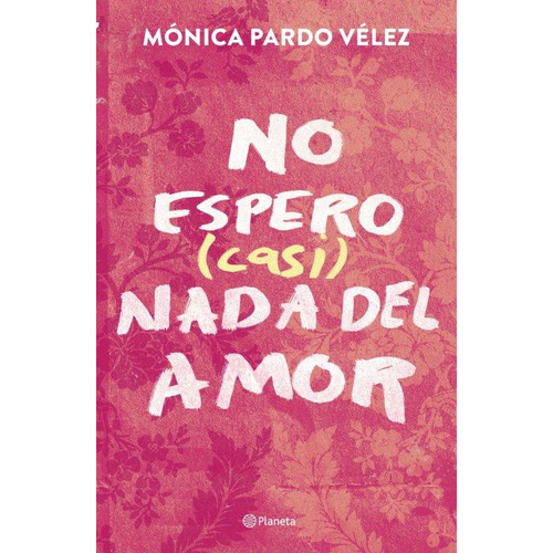 No Espero (casi) Nada Del Amor, De Mónica Pardo. Editorial Grupo Planeta, Tapa Blanda, Edición 2023 En Español
