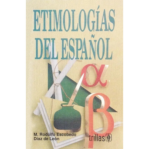 Etimologías Del Español, De Escobedo Diaz De Leon, M. Rodolfo., Vol. 2. Editorial Trillas, Tapa Blanda En Español, 1996