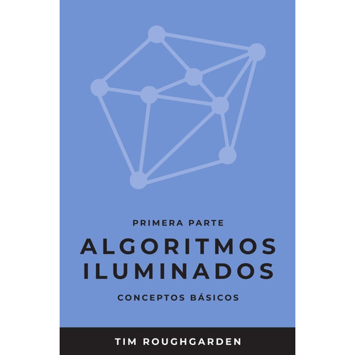 Algoritmos Iluminados (primera Parte), De Tim Roughgarden