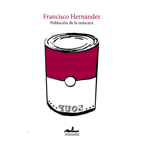 Población de la máscara, de Hernández, Francisco. Serie Poesía Editorial Almadía, tapa blanda en español, 2010