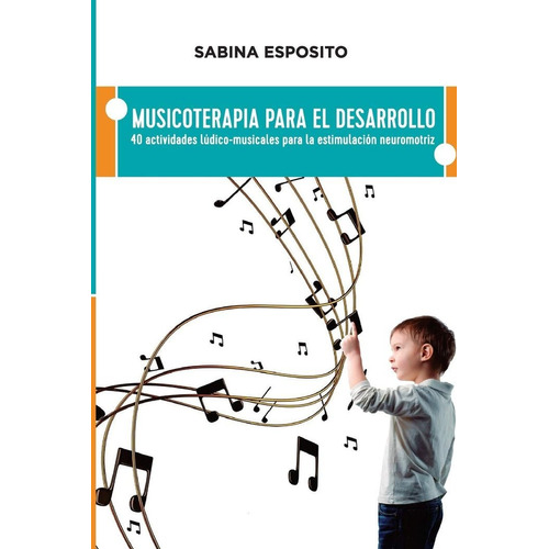 MUSICOTERAPIA PARA EL DESARROLLO, de ESPOSITO,SABINA. Editorial Createspace en español, 2016
