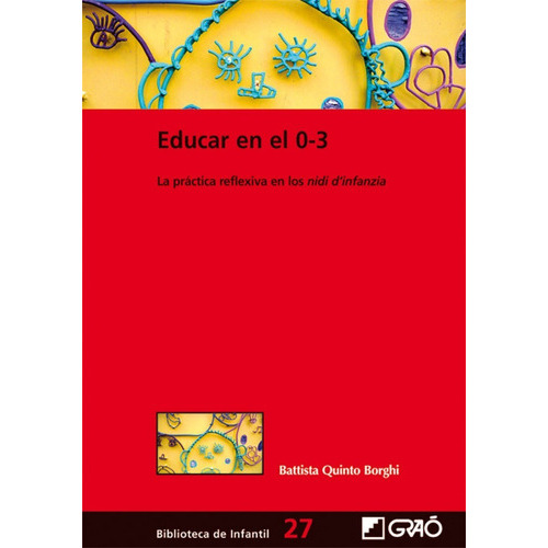 Libro Educar En El 0-3.practica Reflexiva En Los Nidi D'infanzia, De Quinto Borghi, Batista. Editorial Grao En Castellano