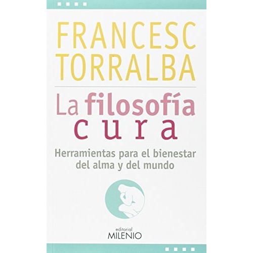 La Filosofía Cura, De Francesc Torralba. Editorial Milenio (w), Tapa Blanda En Español