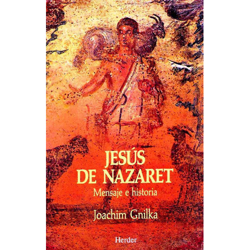 Jesús De Nazaret. Mensaje E Historia