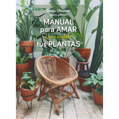 Manual Para Amar (y No Matar) Tus Plantas, De Olivares, Diego. Editorial Zenith, Tapa Blanda En Español