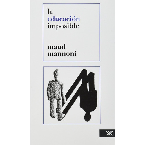 La Educación Imposible, Maud Mannoni, Ed. Siglo Xxi