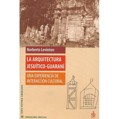 La Arquitectura Jesuitico Guarani Norberto Levinton