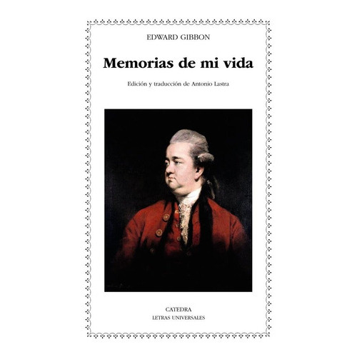 Memorias de mi vida, de Gibbon, Edward. Editorial Ediciones Cátedra, tapa blanda en español