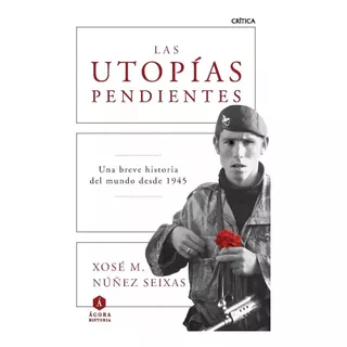 Las Utopías Pendientes - Núñez Seixas Xose M