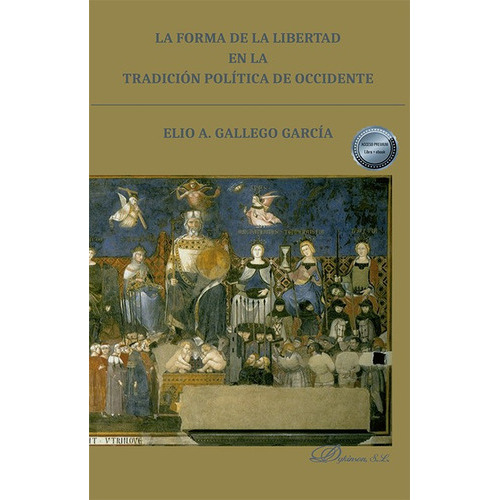 Forma De La Libertad En La Tradicion Politica De Occidente, La, De Elio A. Gallego García. Editorial Dykinson, Tapa Blanda, Edición 1 En Español, 2021