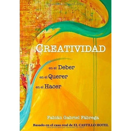 La Creatividad En El Deber, En El Querer Y En El..., De Fábrega, Fabián Gabr. Editorial Independently Published En Español