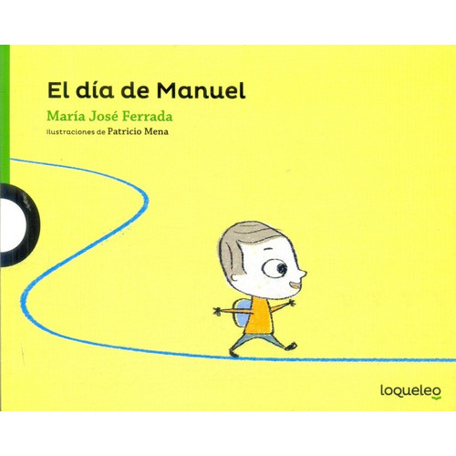 Dia De Manuel, El, De María José Ferrada., Vol. Unico. Editorial Loqueleo, Tapa Blanda, Edición 1 En Español, 2016