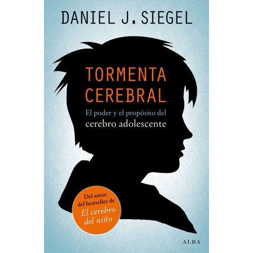 Tormenta cerebral: El Poder y el Propósito del Cerebro Adolescente, de Daniel J. Siegel., vol. 1.0. Editorial Alba, tapa dura, edición 1.0 en español, 2014