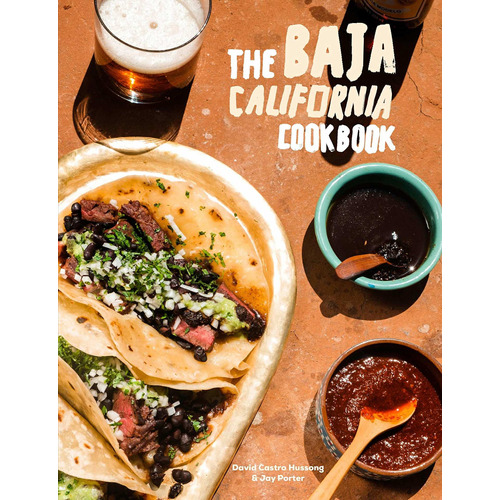 The Baja California Cookbook: Exploring The Good Life In M