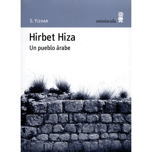 Hirbet Hiza. Un Pueblo Arabe, De Yizhar, Smilansky. Editorial Minúscula, Tapa Blanda, Edición 1 En Español, 2009