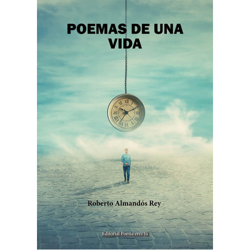 Poemas de una vida, de Almandós Rey, Roberto. Editorial Poesía eres tú, tapa blanda en español