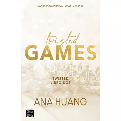 Twisted 2: Twisted Games: Ella Es Inalcanzable Excepto Para Él, De Ana  Huang. Serie Twisted, Vol. 2.0. Editorial Crossbooks, Tapa Blanda En Español,  2023