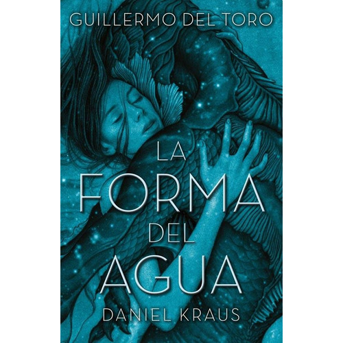 La Forma Del Agua - Guillermo Del Toro / Daniel Kraus