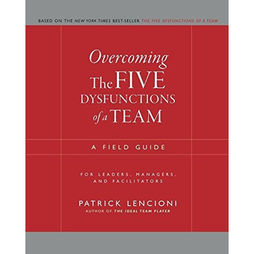 Overcoming The Five Dysfunctions Of A Team : A Field Guide For Leaders, Managers, And Facilitators, De Patrick M. Lencioni. Editorial John Wiley & Sons Inc, Tapa Blanda En Inglés