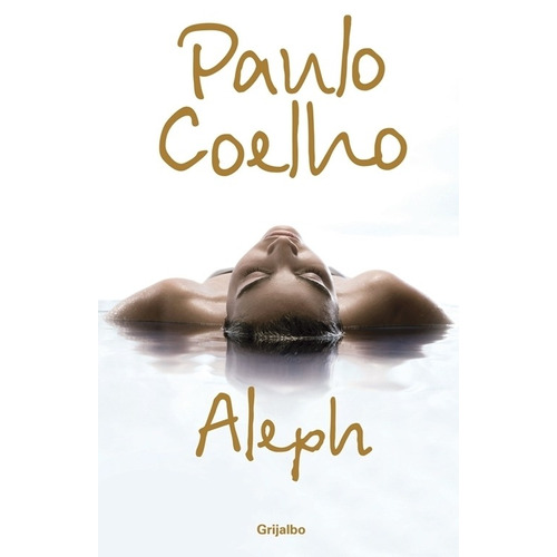 Aleph ( Biblioteca Paulo Coelho ), de Coelho, Paulo. Serie Biblioteca Paulo Coelho Editorial Grijalbo, tapa blanda en español, 2011
