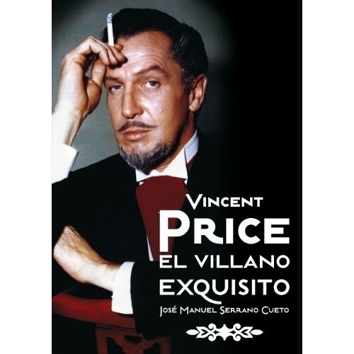 Vincent Price, El Villano Exquisito - José Manuel Serrano Cu
