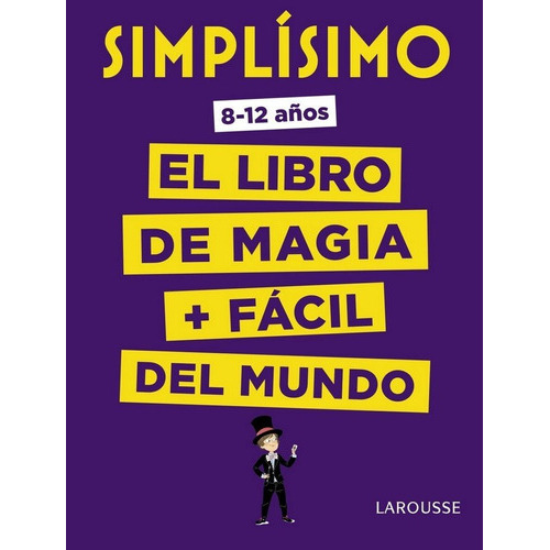 SimplÃÂsimo. El libro de magia mÃÂ¡s fÃÂ¡cil del mundo, de Larousse Editorial. Editorial Larousse, tapa dura en español