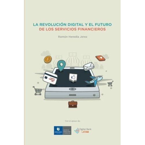La Revolucion Digital Y El Futuro De Los Servicios Financieros, De Tania Alcántara. Editorial Createspace Independent Publishing Platform, Tapa Blanda En Español, 2017