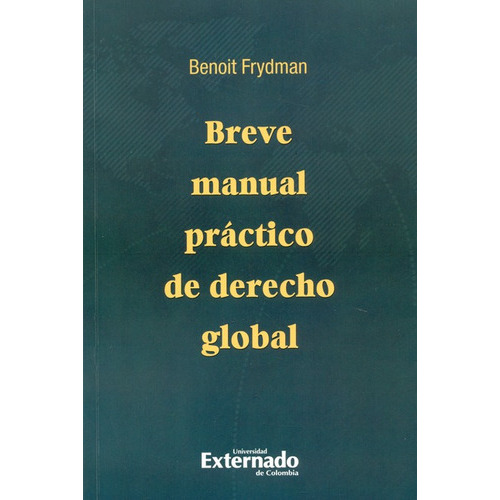 Breve Manual Practico De Derecho Global, De Frydman, Benoit. Editorial Universidad Externado De Colombia, Tapa Blanda, Edición 1 En Español, 2018