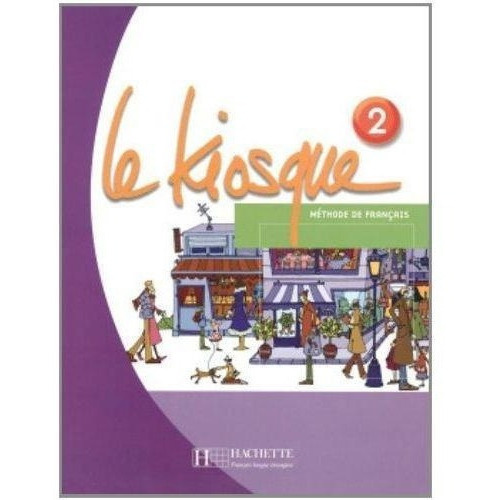 Le Kiosque 2 - Livre D´eleve, De Vários. Editorial Hachette En Francés