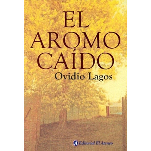 El Aromo Caído, De Ovidio Lagos. Editorial El Ateneo, Tapa Encuadernación En Tapa Blanda O Rústica, Edición 1 En Español
