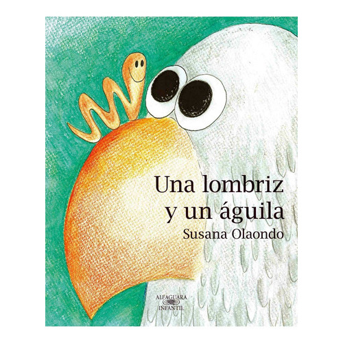 Una Lombriz Y Un Aguila, De Susana Olaondo. Editorial Alfaguara En Español