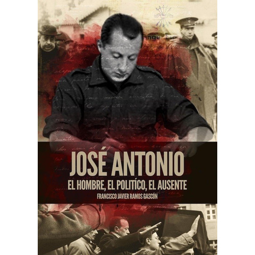 Jose Antonio El Hombre El Politico El Ausente, De Ramos Gascon, Francisco Javier. Editorial Snd Editores En Español