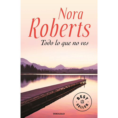 Todo Lo Que No Ves, De Roberts, Nora. Editorial Debolsillo En Español
