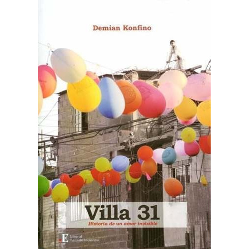 Villa 31 Historia De Un Amor Invisible - Demian Konfino