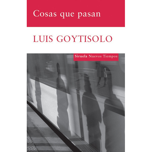 Cosas que pasan, de GOYTISOLO, LUIS., vol. Volumen Unico. Editorial SIRUELA, tapa blanda en español, 2009