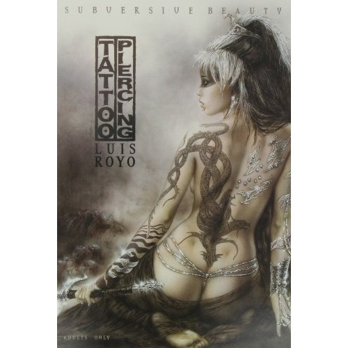 Tattoo Piercing Subversive Beauty Portafolio, de LUIS ROYO. Editorial NORMA EDITORIAL en español, 2010